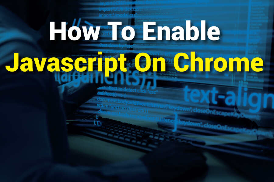 How To Enable Javascript On Chrome: A Complete Guide