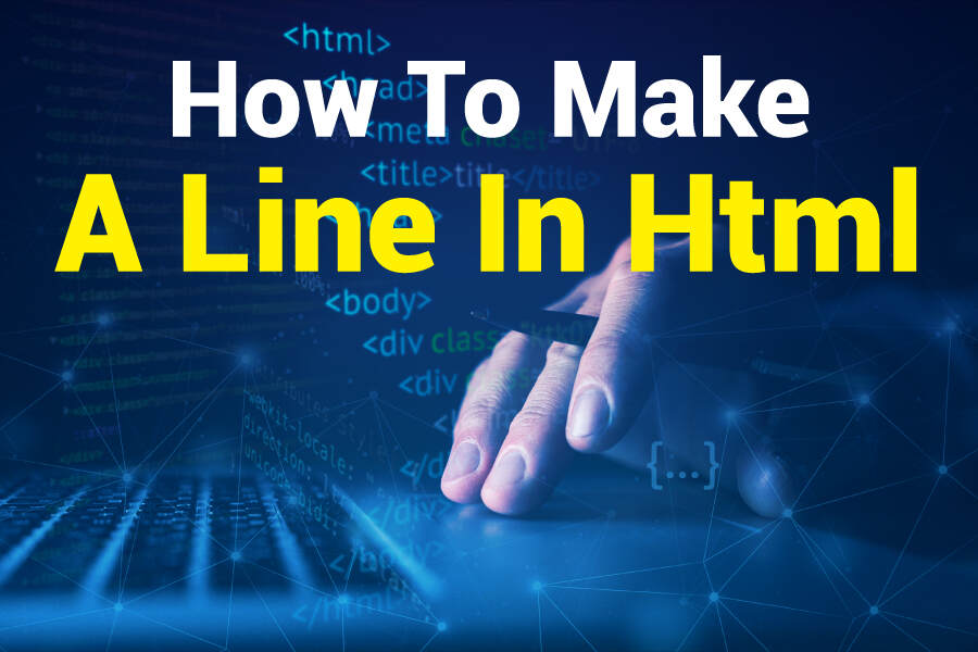 How To Make A Line In HTML: A Comprehensive Guide For Beginners